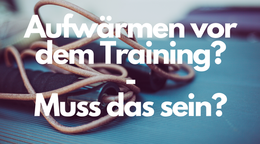 AUFWÄRMEN VOR DEM TRAINING - MUSS DAS SEIN?