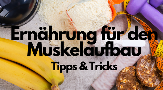 ERNÄHRUNG FÜR DEN MUSKELAUFBAU - TIPPS & TRICKS