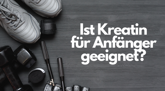 IST KREATIN FÜR ANFÄNGER GEEIGNET?