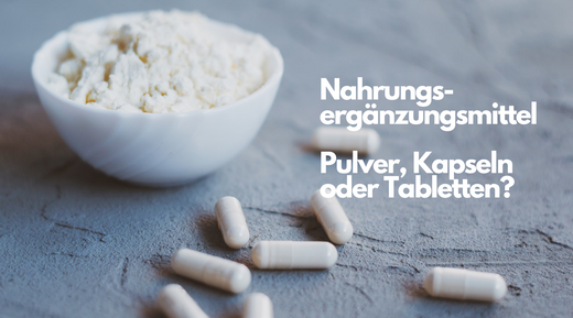 NAHRUNGSERGÄNZUNGSMITTEL: PULVER, KAPSELN ODER TABLETTEN?